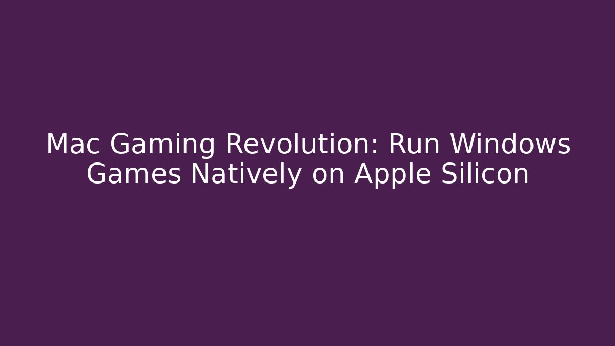 Mac Gaming Revolution: Run Windows Games Natively on Apple Silicon