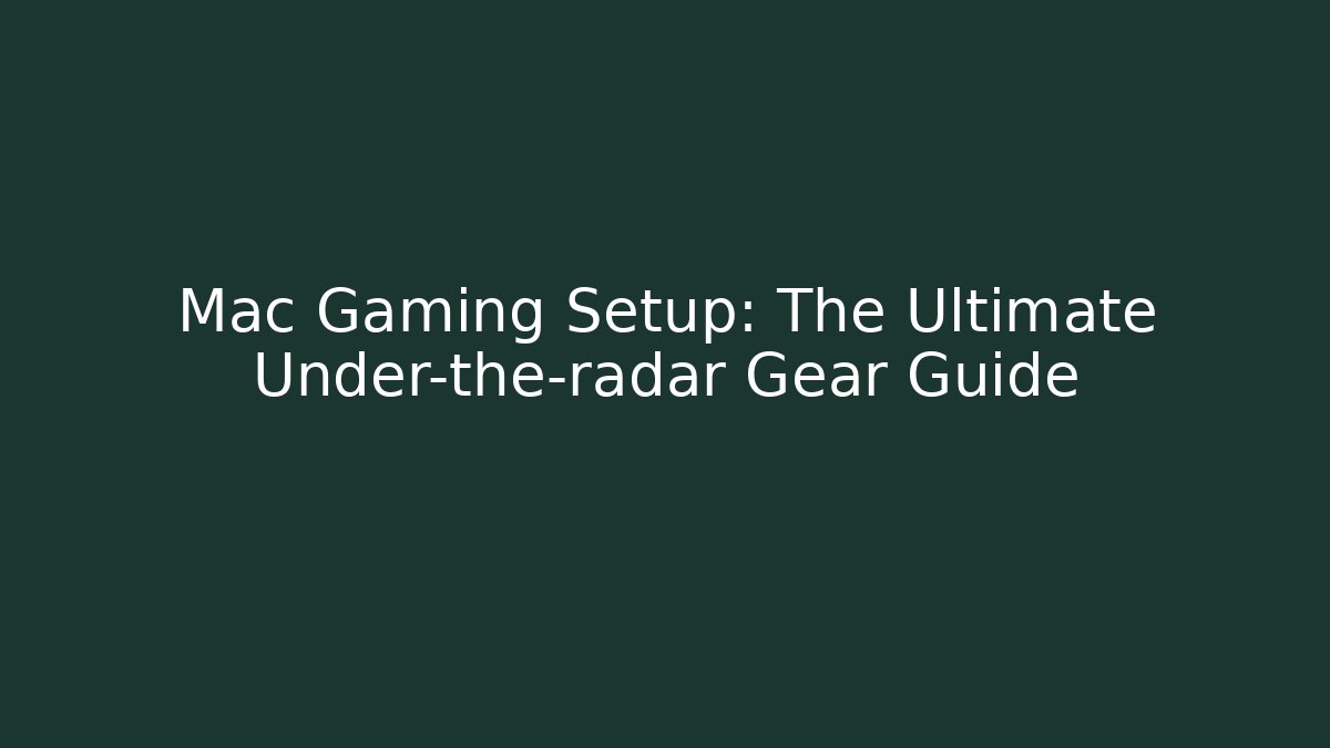 Mac Gaming Setup: The Ultimate Under-the-radar Gear Guide - Create More Assets