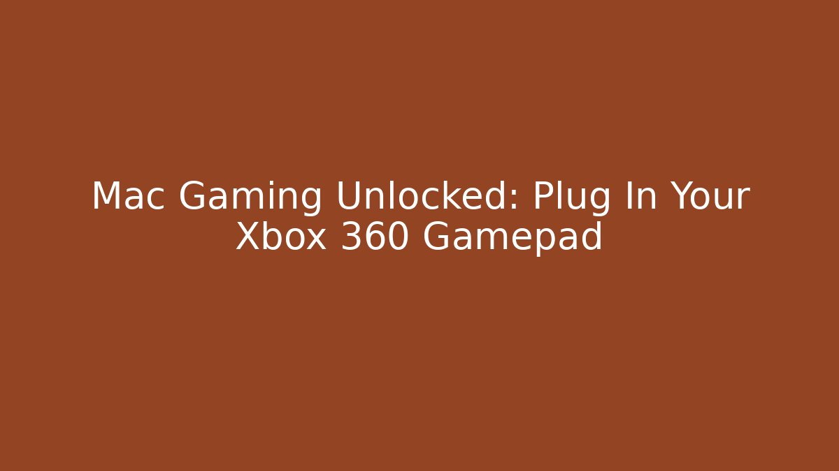 Mac Gaming Unlocked: Plug In Your Xbox 360 Gamepad