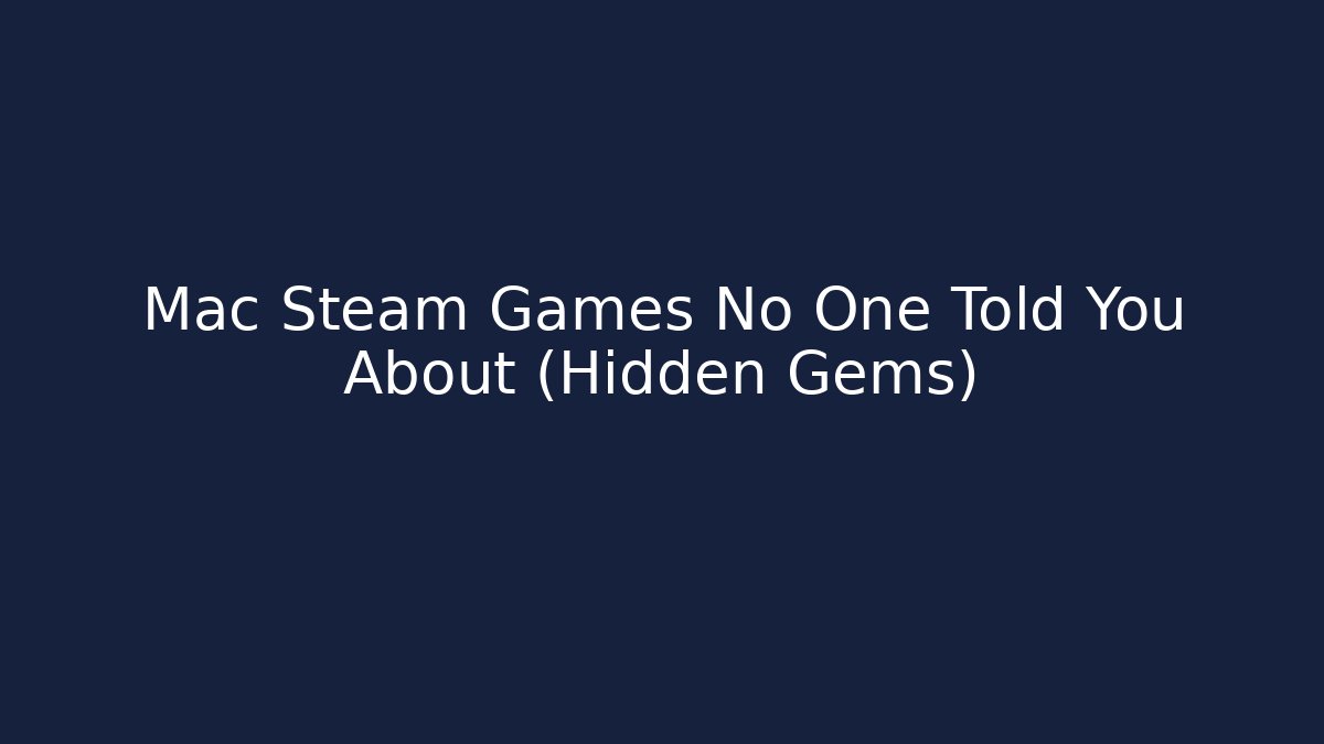 Mac Steam Games No One Told You About (Hidden Gems)