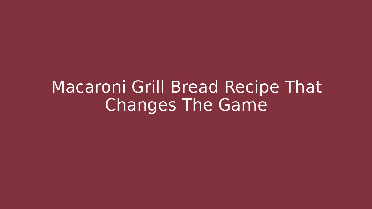 Macaroni Grill Bread Recipe That Changes The Game