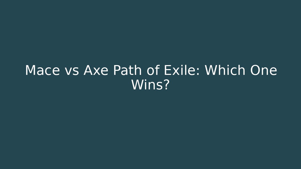 Mace vs Axe Path of Exile: Which One Wins? - Create More Assets
