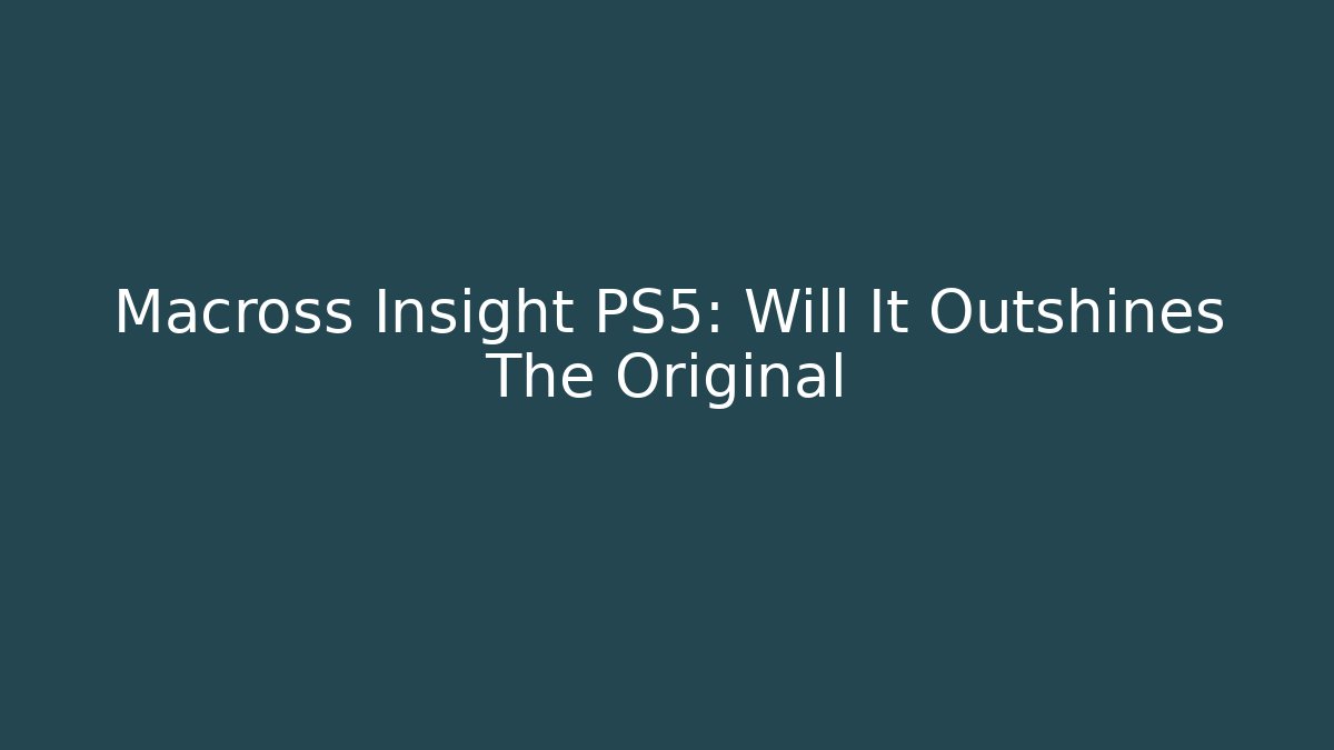 Macross Insight PS5: Will It Outshines The Original