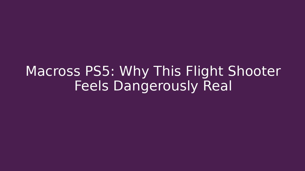 Macross PS5: Why This Flight Shooter Feels Dangerously Real