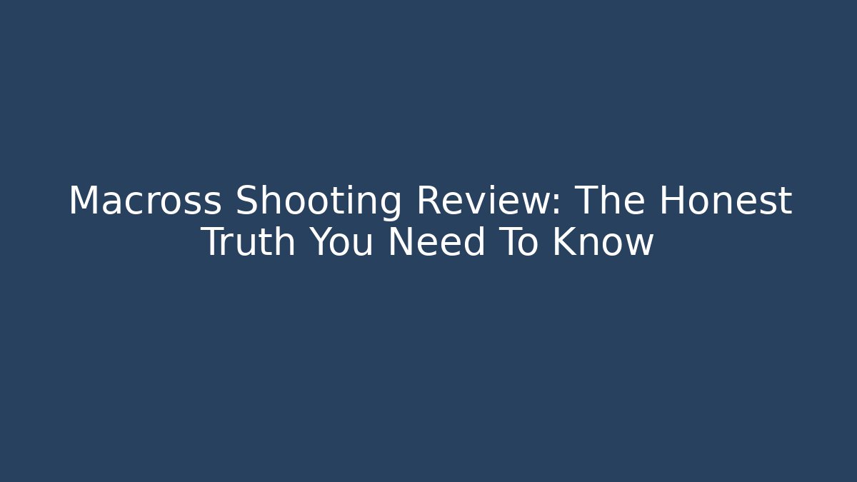 Macross Shooting Review: The Honest Truth You Need To Know - Create More Assets