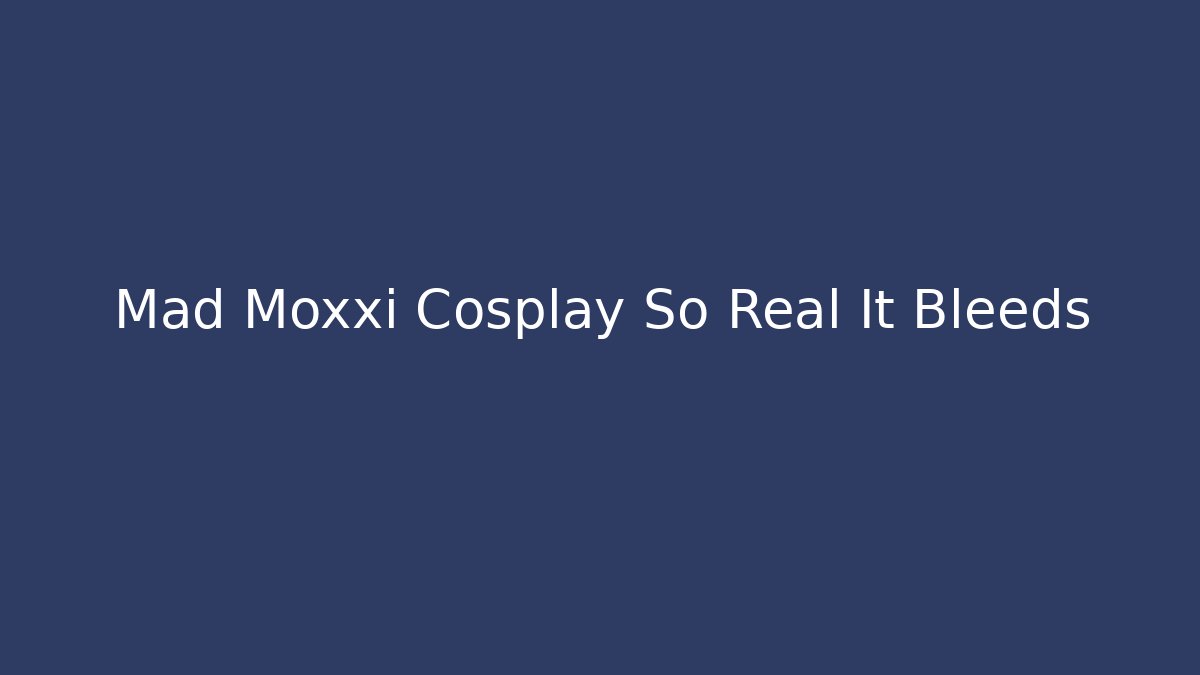 Mad Moxxi Cosplay So Real It Bleeds