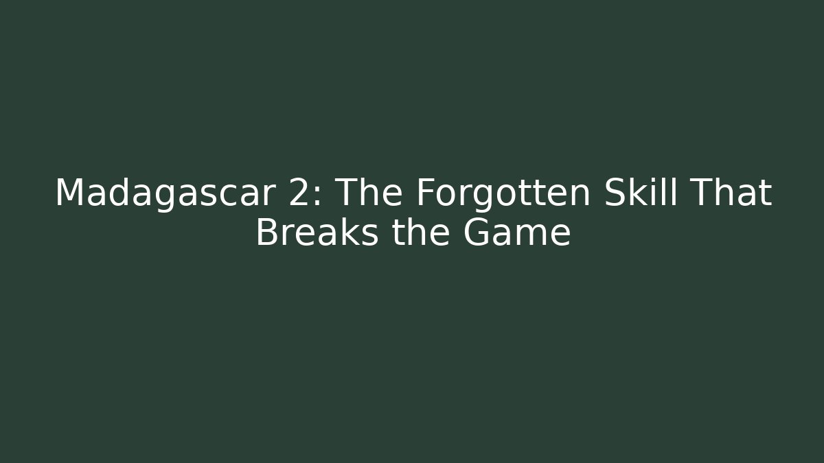 Madagascar 2: The Forgotten Skill That Breaks the Game