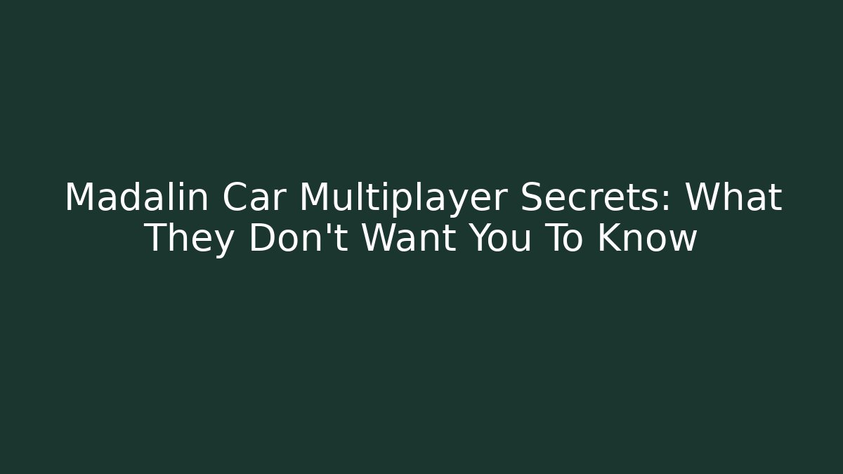 Madalin Car Multiplayer Secrets: What They Don't Want You To Know