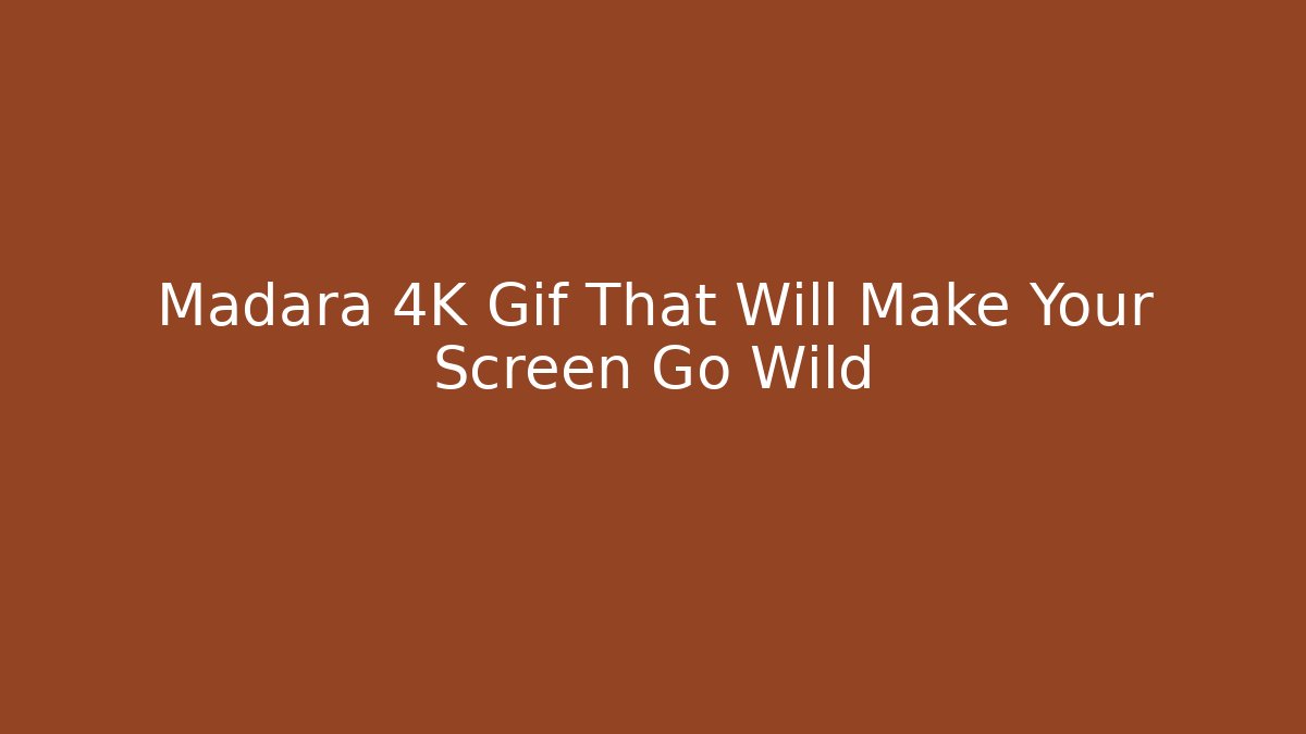 Madara 4K Gif That Will Make Your Screen Go Wild - Create More Assets