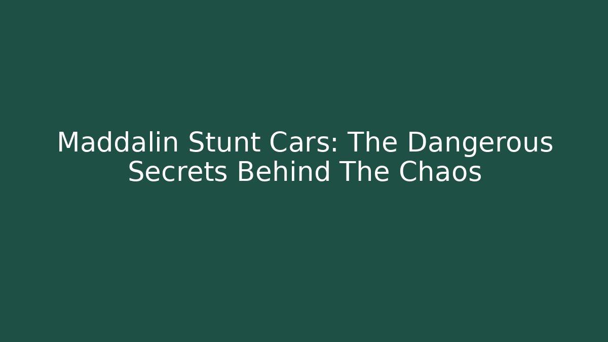 Maddalin Stunt Cars: The Dangerous Secrets Behind The Chaos