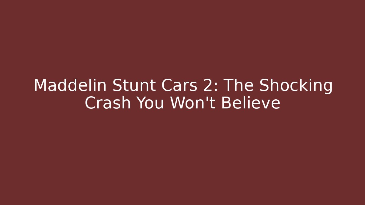 Maddelin Stunt Cars 2: The Shocking Crash You Won't Believe