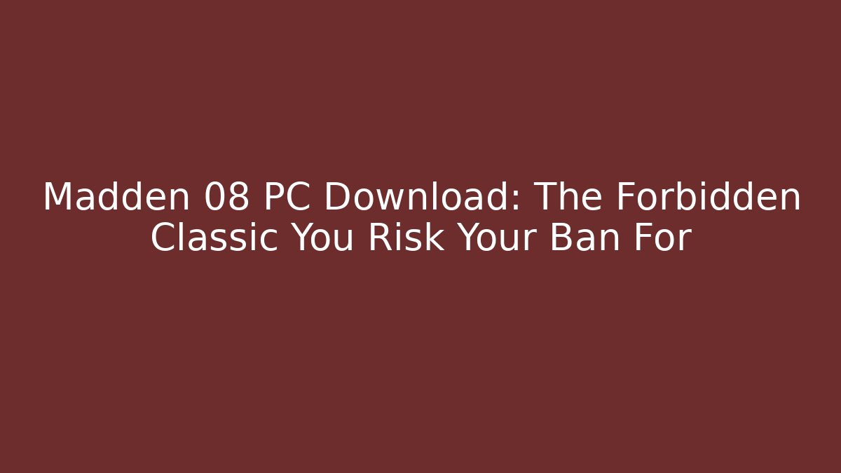 Madden 08 PC Download: The Forbidden Classic You Risk Your Ban For