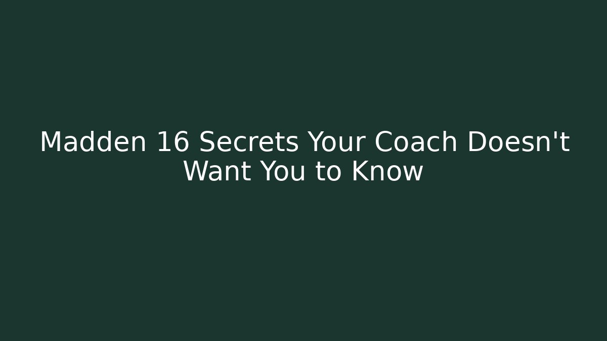 Madden 16 Secrets Your Coach Doesn't Want You to Know