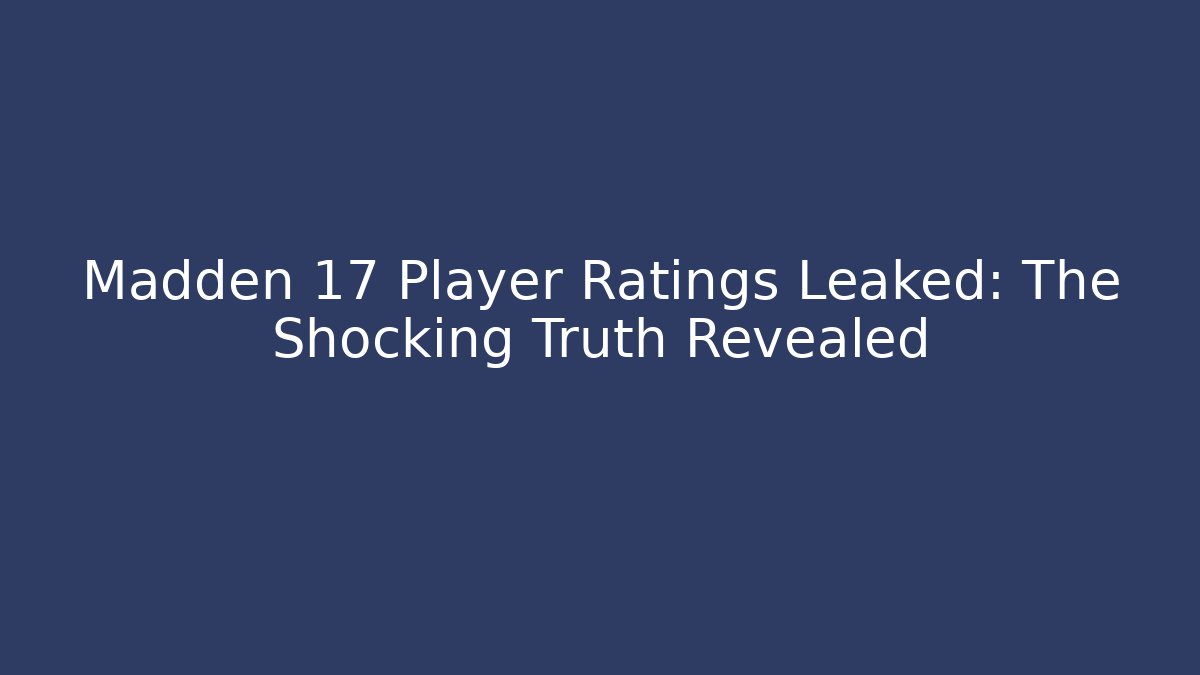 Madden 17 Player Ratings Leaked: The Shocking Truth Revealed