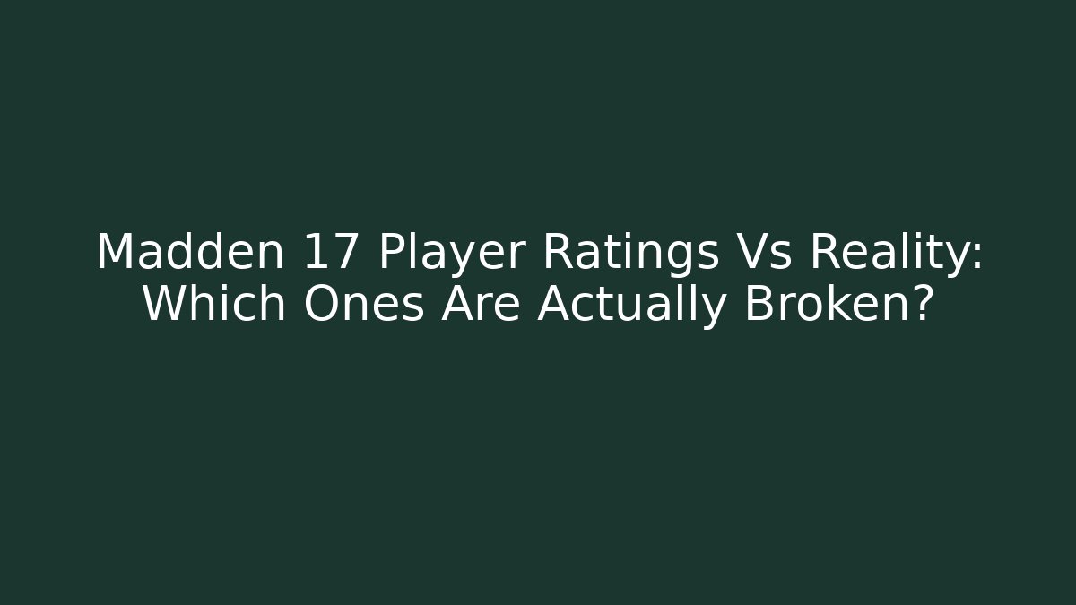 Madden 17 Player Ratings Vs Reality: Which Ones Are Actually Broken?