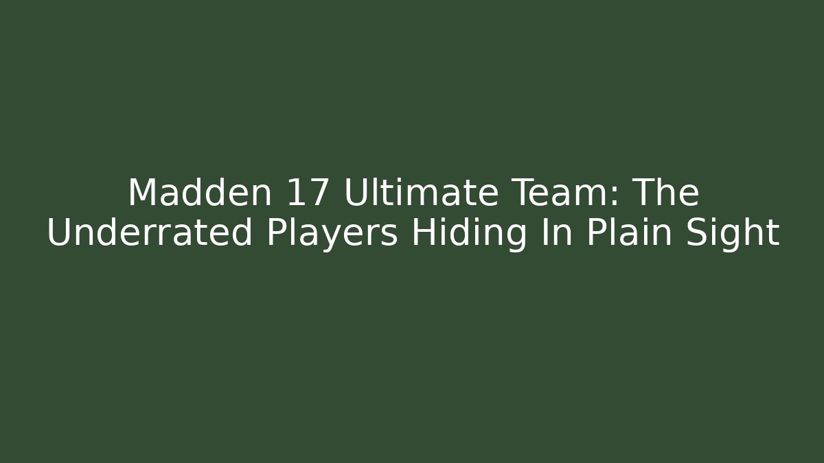 Madden 17 Ultimate Team: The Underrated Players Hiding In Plain Sight