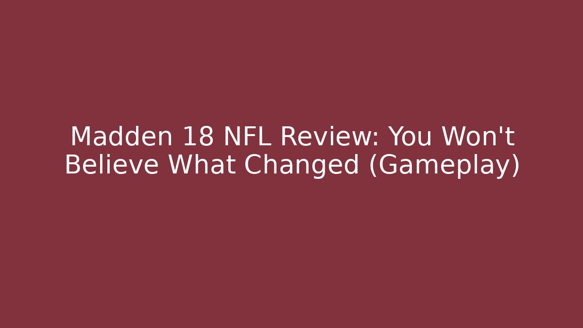 Madden 18 NFL Review: You Won't Believe What Changed (Gameplay)