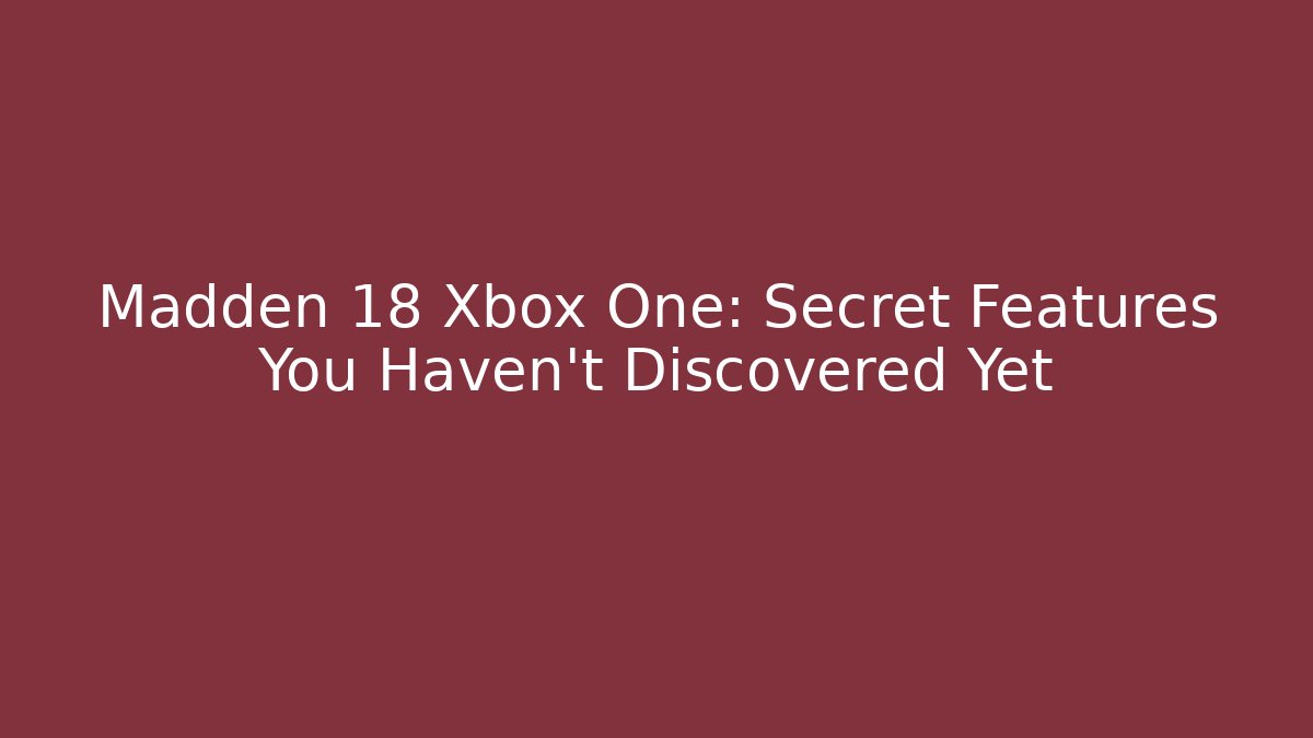 Madden 18 Xbox One: Secret Features You Haven't Discovered Yet