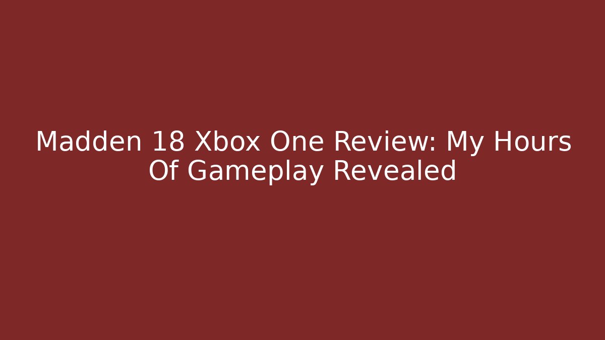 Madden 18 Xbox One Review: My Hours Of Gameplay Revealed
