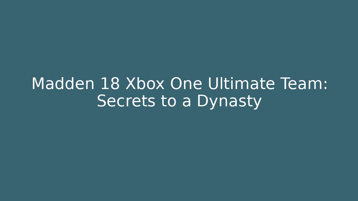 Madden 18 Xbox One Ultimate Team: Secrets to a Dynasty