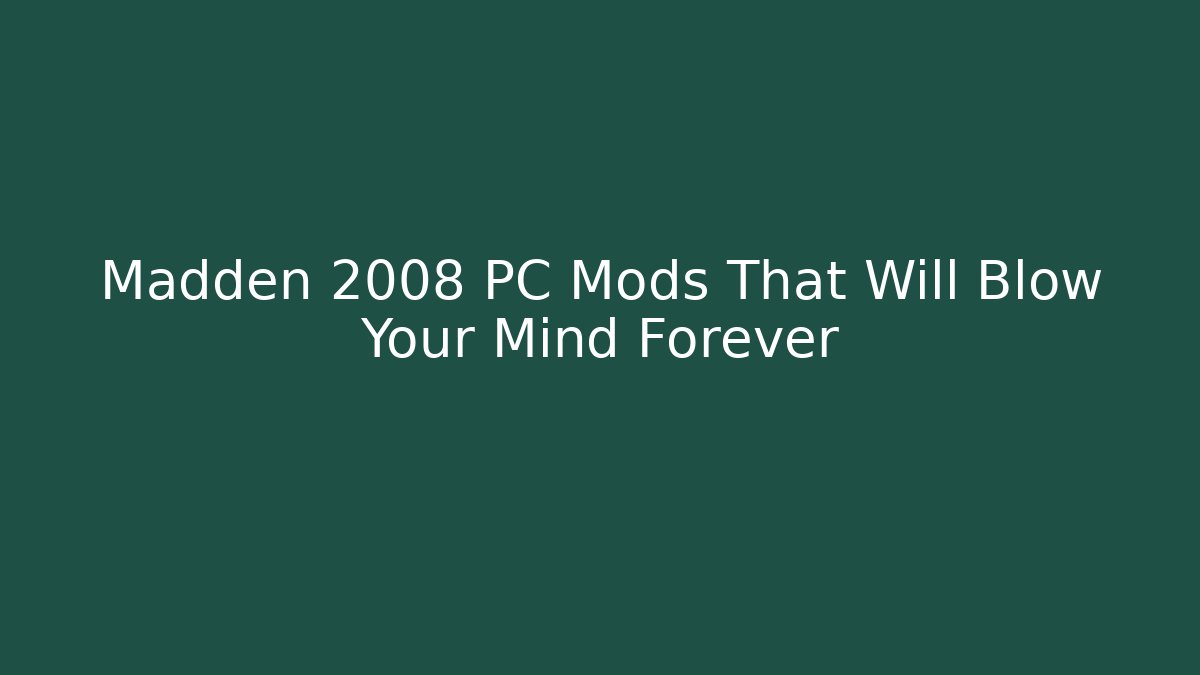 Madden 2008 PC Mods That Will Blow Your Mind Forever - Create More Assets
