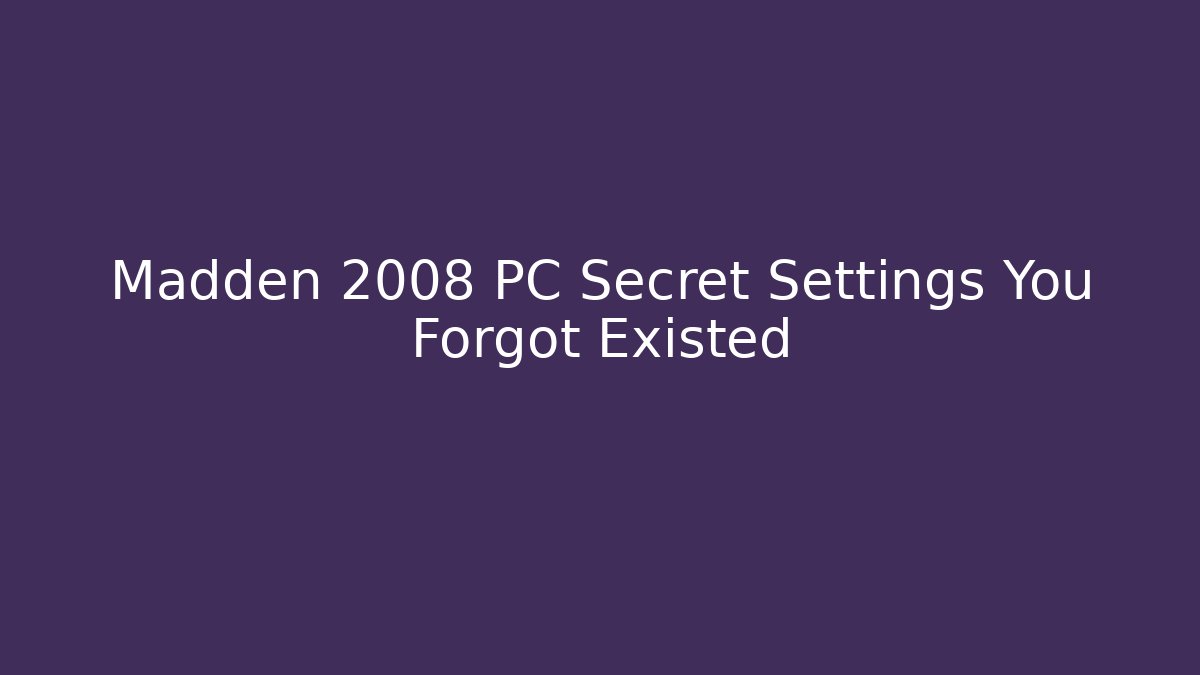 Madden 2008 PC Secret Settings You Forgot Existed - Create More Assets