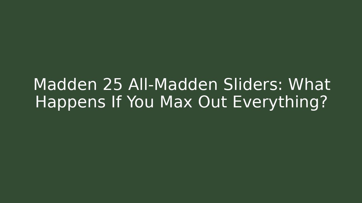 Madden 25 All-Madden Sliders: What Happens If You Max Out Everything?