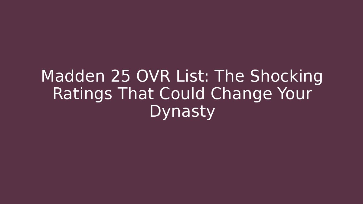 Madden 25 OVR List: The Shocking Ratings That Could Change Your Dynasty
