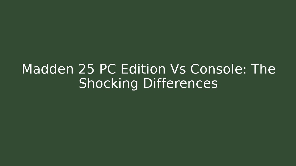 Madden 25 PC Edition Vs Console: The Shocking Differences - Create More Assets