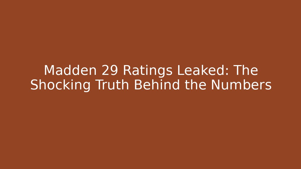 Madden 29 Ratings Leaked: The Shocking Truth Behind the Numbers
