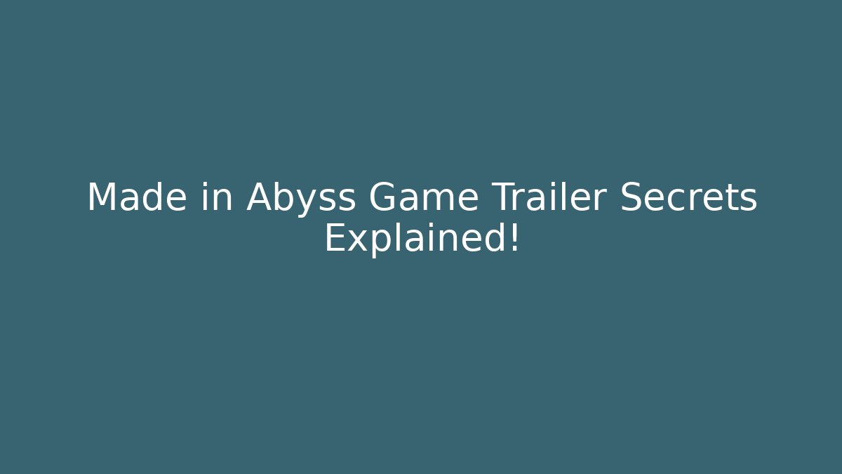 Made in Abyss Game Trailer Secrets Explained!