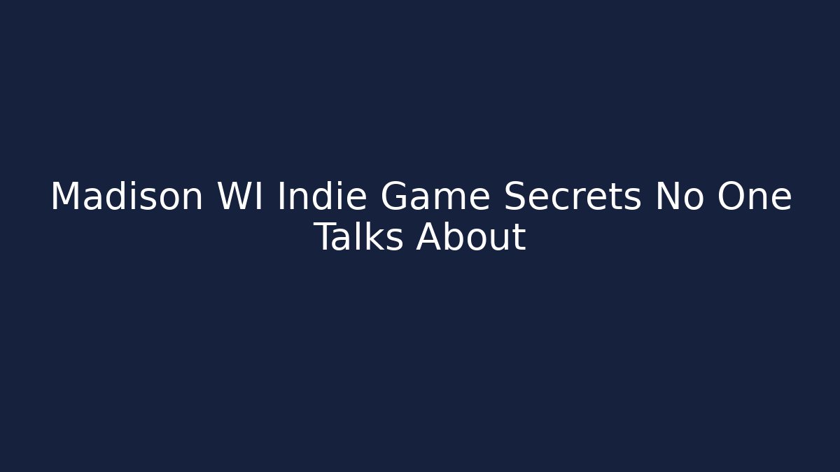 Madison WI Indie Game Secrets No One Talks About - Create More Assets