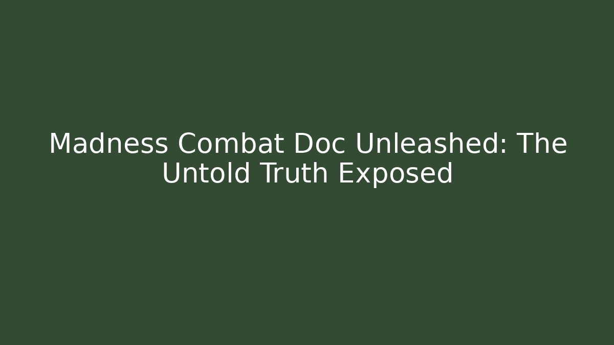 Madness Combat Doc Unleashed: The Untold Truth Exposed - Create More Assets