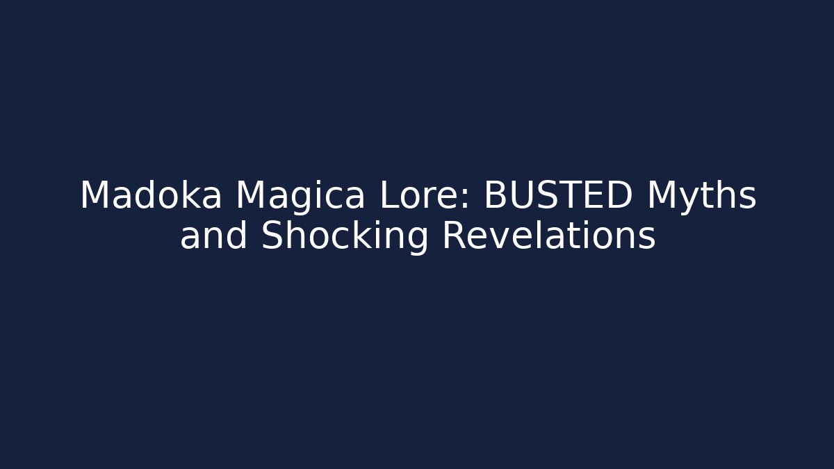 Madoka Magica Lore: BUSTED Myths and Shocking Revelations