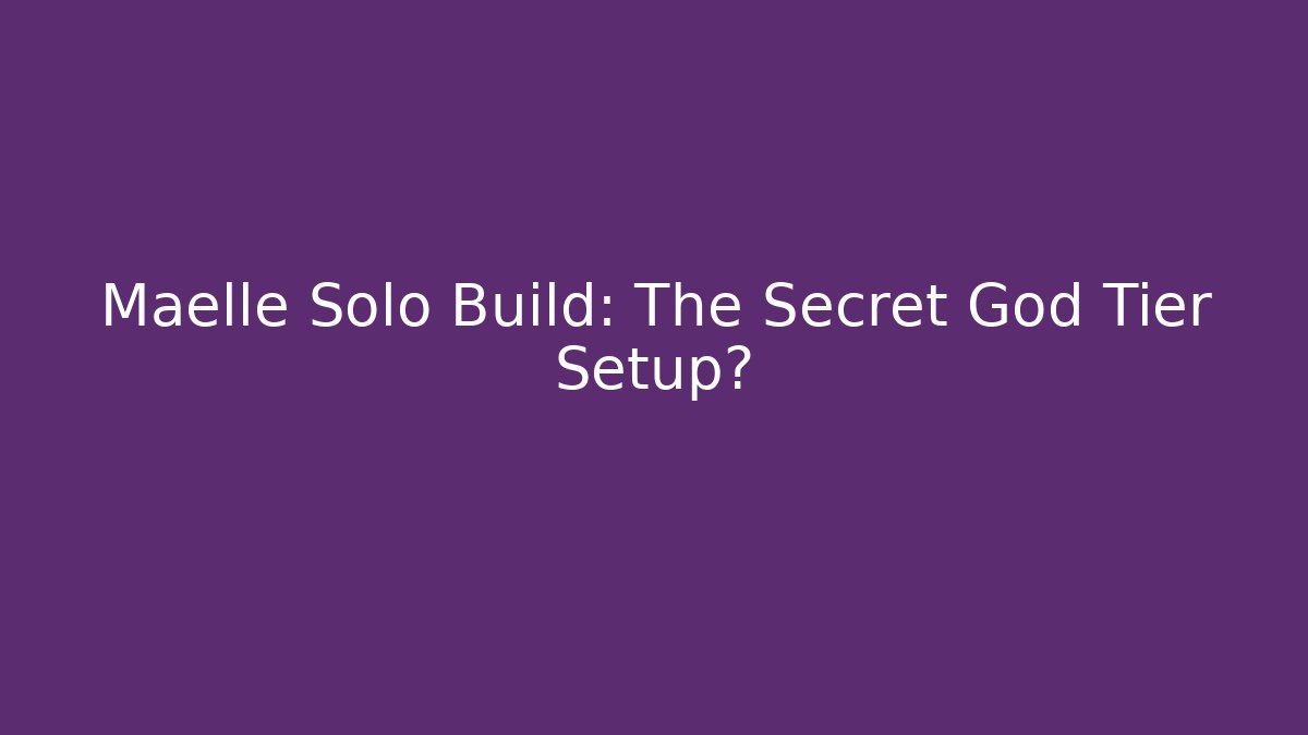 Maelle Solo Build: The Secret God Tier Setup?
