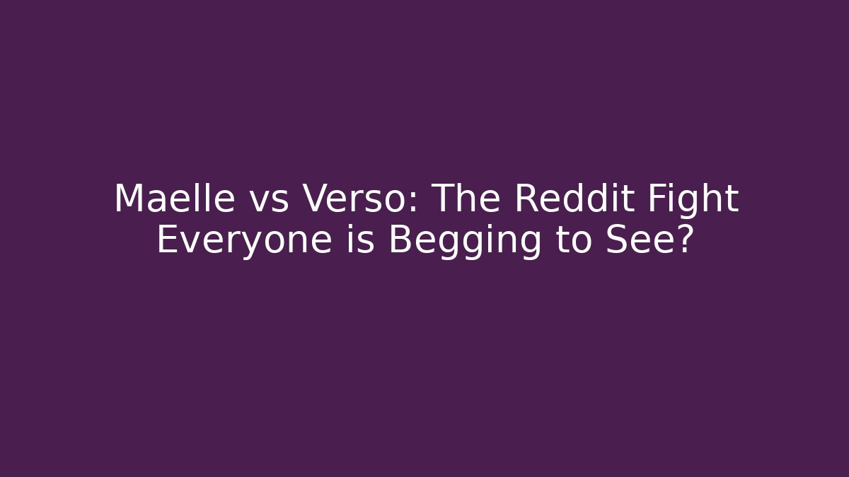 Maelle vs Verso: The Reddit Fight Everyone is Begging to See?