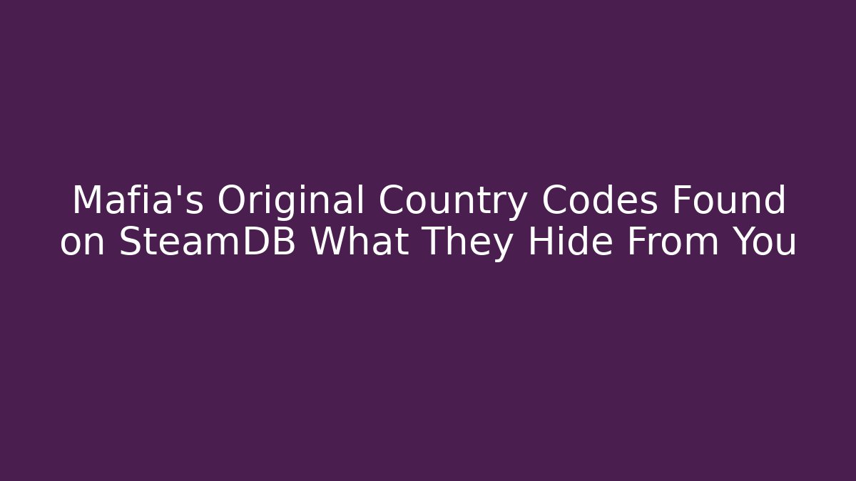 Mafia's Original Country Codes Found on SteamDB What They Hide From You