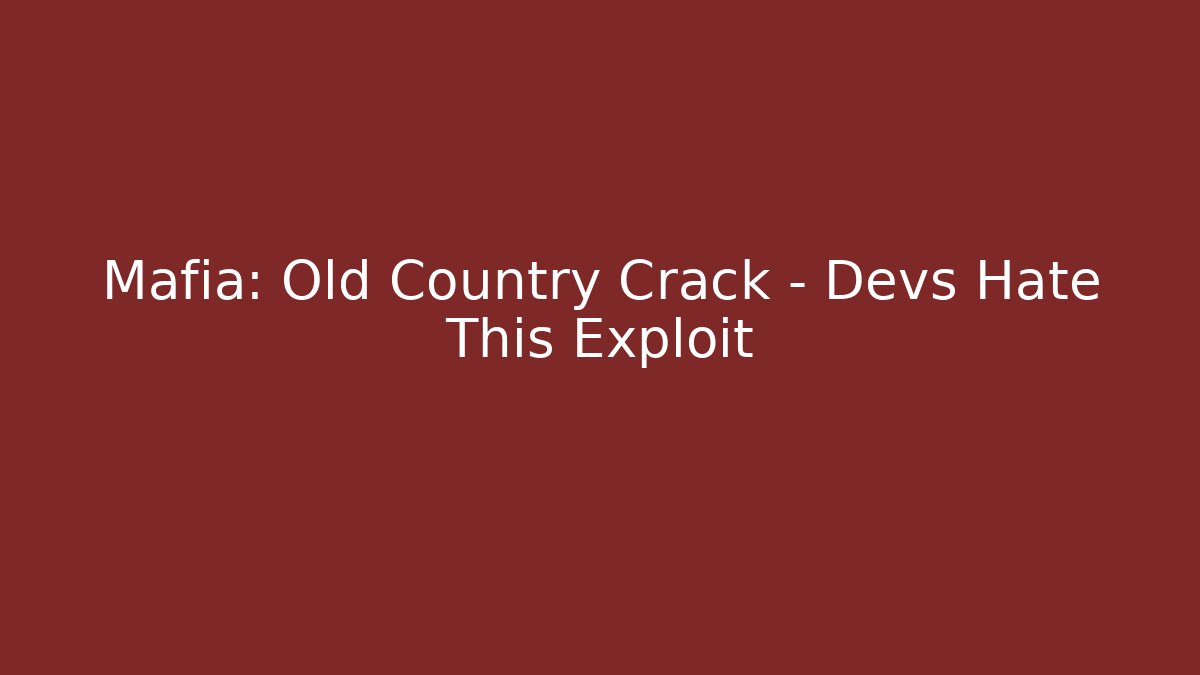 Mafia: Old Country Crack - Devs Hate This Exploit - Create More Assets