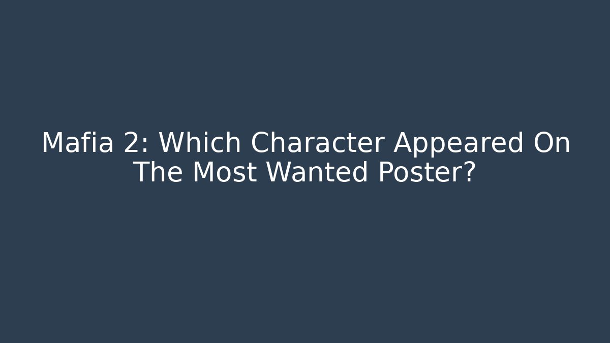 Mafia 2: Which Character Appeared On The Most Wanted Poster?