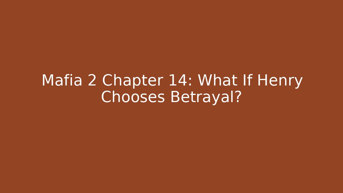 Mafia 2 Chapter 14: What If Henry Chooses Betrayal?