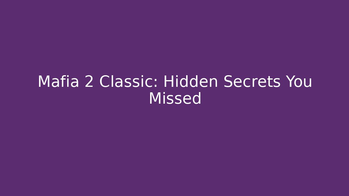 Mafia 2 Classic: Hidden Secrets You Missed - Create More Assets