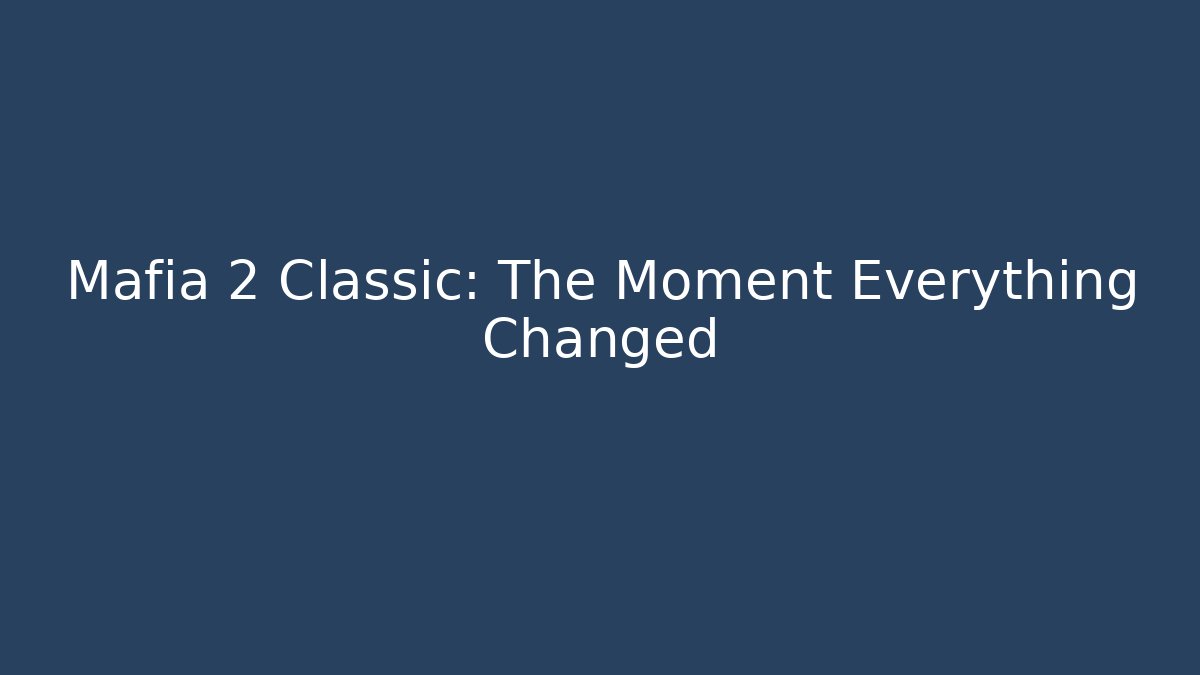 Mafia 2 Classic: The Moment Everything Changed