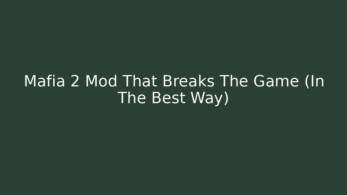 Mafia 2 Mod That Breaks The Game (In The Best Way)
