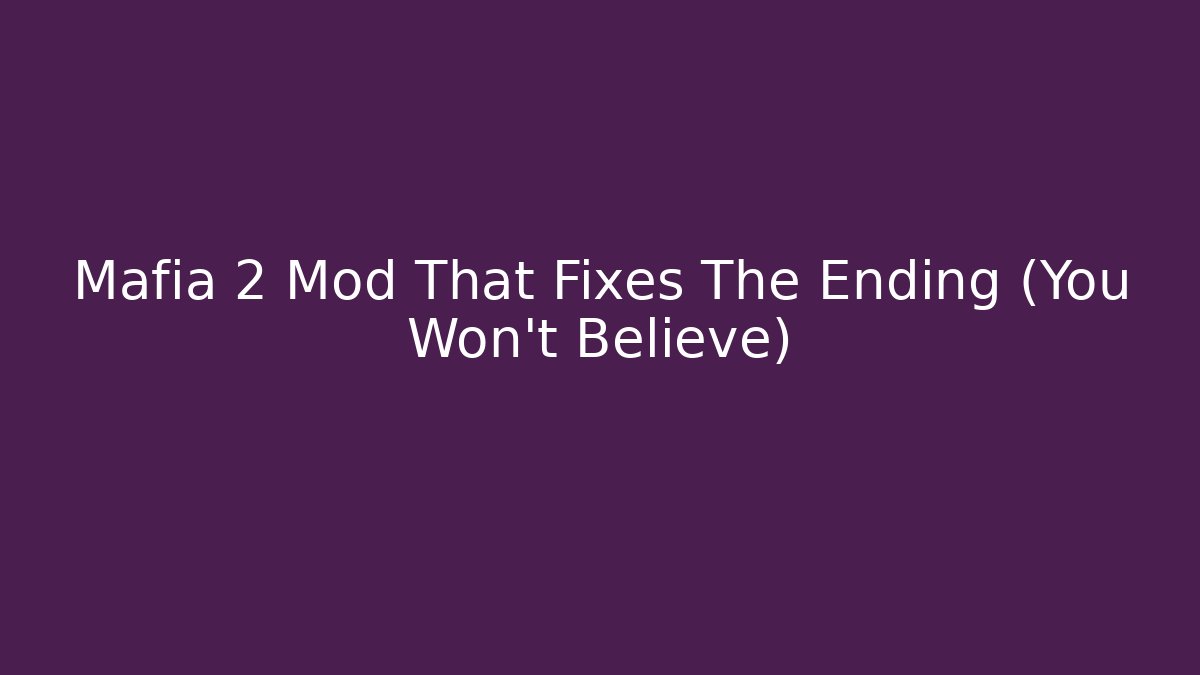 Mafia 2 Mod That Fixes The Ending (You Won't Believe)