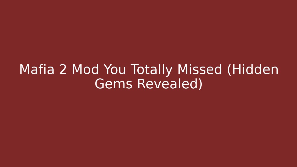 Mafia 2 Mod You Totally Missed (Hidden Gems Revealed)