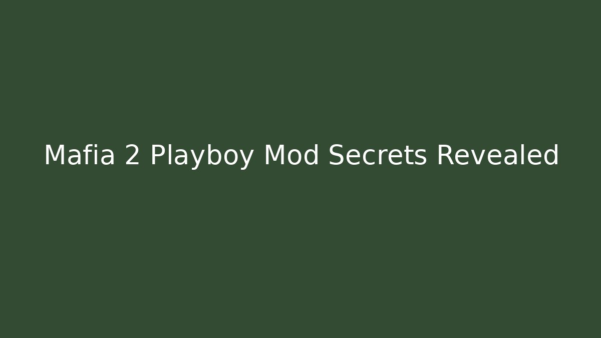 Mafia 2 Playboy Mod Secrets Revealed