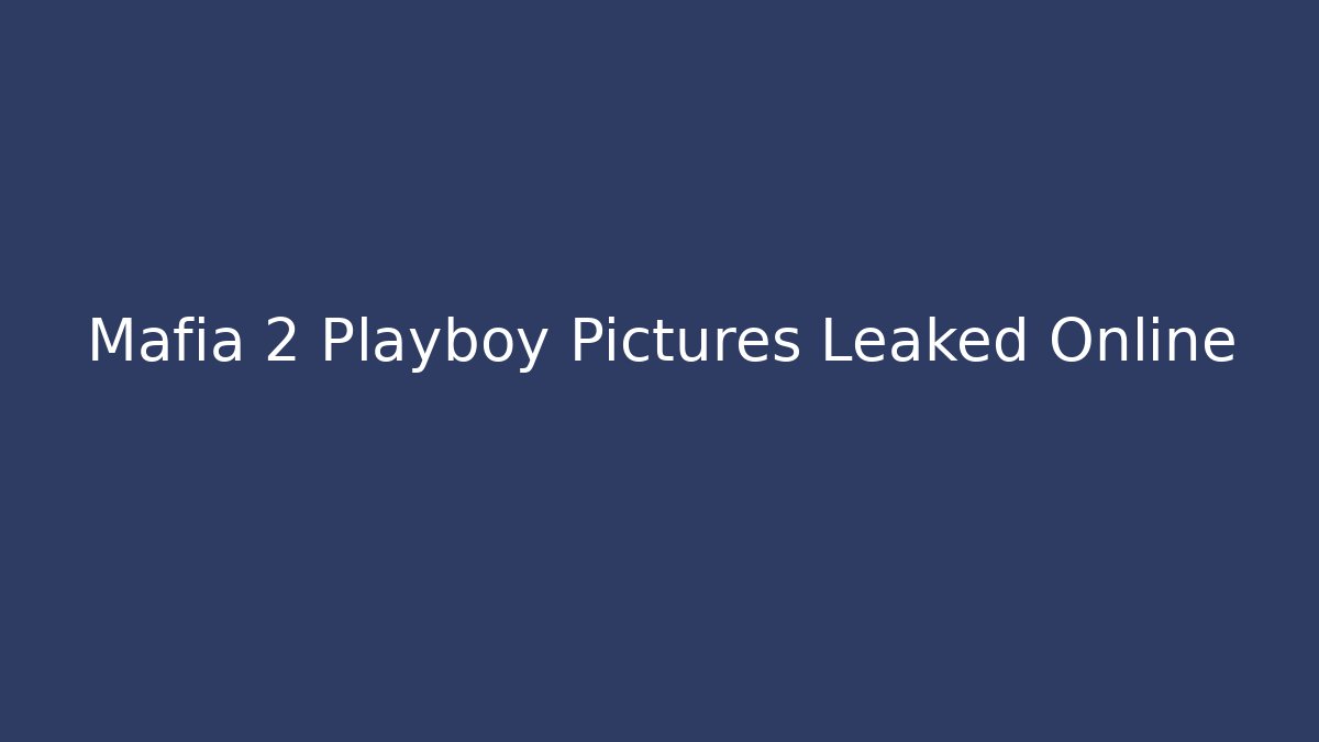 Mafia 2 Playboy Pictures Leaked Online