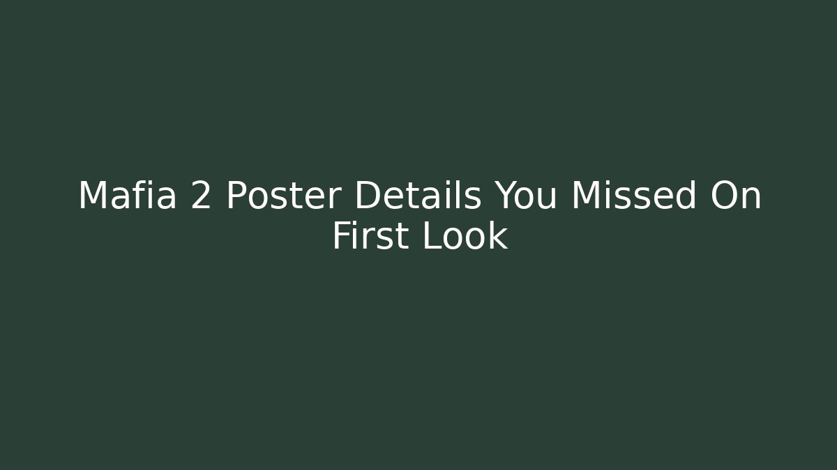 Mafia 2 Poster Details You Missed On First Look