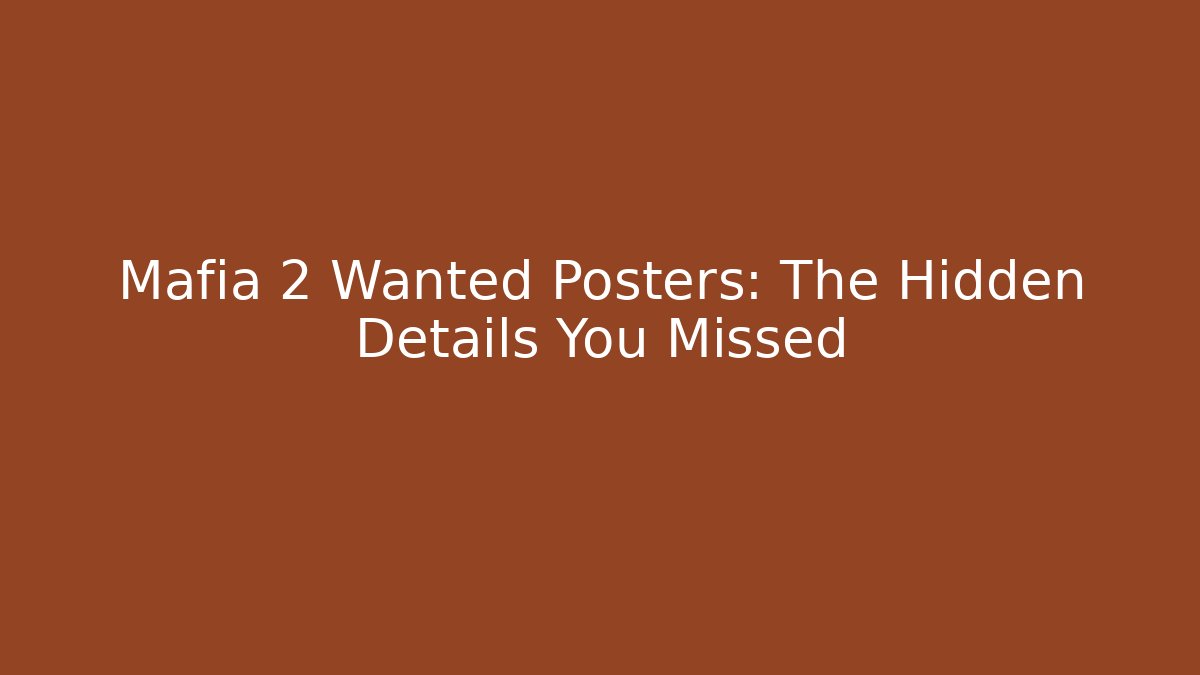 Mafia 2 Wanted Posters: The Hidden Details You Missed