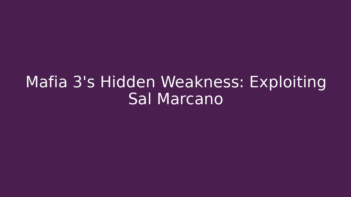 Mafia 3's Hidden Weakness: Exploiting Sal Marcano